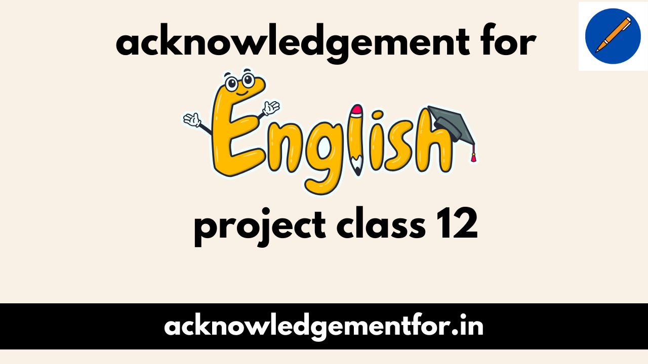 acknowledgement for English project class 12